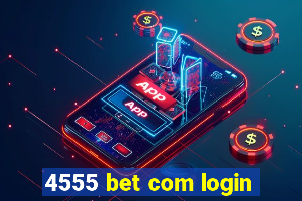 4555 bet com login